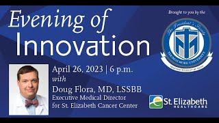 Evening of Innovation with Dr. Doug Flora, LSSBB, executive director of St. Elizabeth Cancer Center