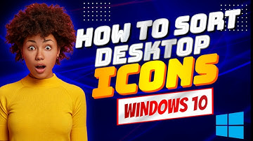 How to Sort Desktop Icons in Windows 10