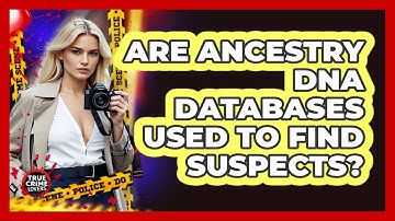 Are Ancestry DNA Databases Used To Find Suspects?