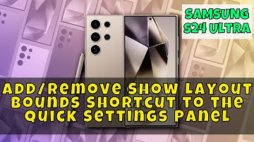 How to Add/Remove Show Layout Bounds Shortcut to the Quick Settings Panel Samsung Galaxy S24 Ultra
