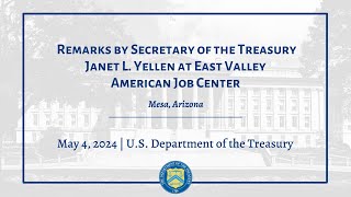 Remarks by Secretary of the Treasury Janet L. Yellen at East Valley American Job Center in Mesa, AZ