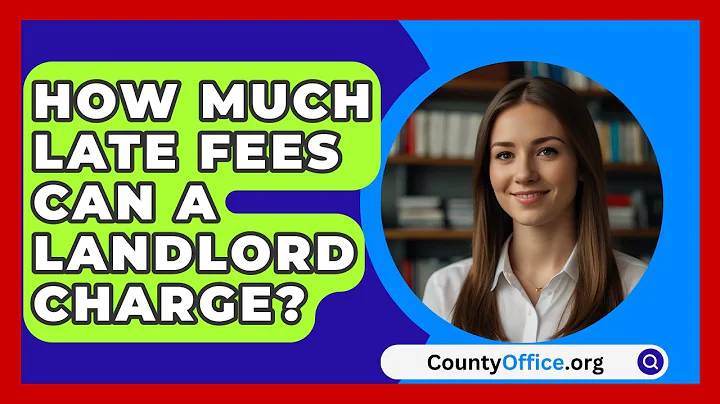 How Much Late Fees Can A Landlord Charge? - CountyOffice.org