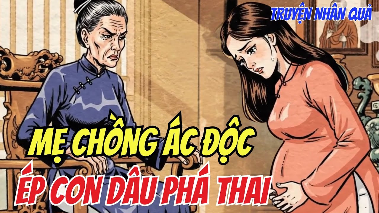 Mẹ Chồng Tàn Nhẫn Ép Con Dâu Bỏ Thai – Nhận Ngay Quả Báo Kinh Hoàng!
