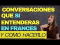 CONVERSACIONES que SI Entenderás en Francés y COMO HACERLO