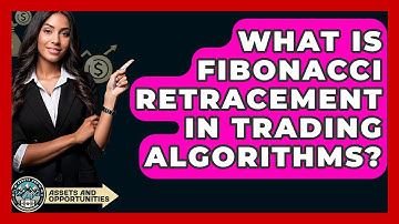 What Is Fibonacci Retracement In Trading Algorithms? - AssetsandOpportunity.org