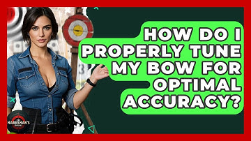 How Do I Properly Tune My Bow For Optimal Accuracy? - The Marksman
