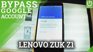 Bypass Google Verification LENOVO Zuk Z1 - Skip Google Account / FRP
