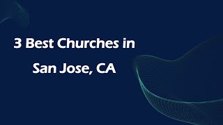 3 Best Churches in San Jose, California 2024 | Places of Worship