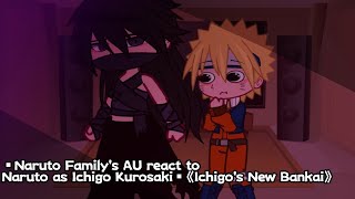 ▪︎Naruto Family's AU react to Naruto as Ichigo Kurosaki▪︎ 《Ichigo's new Bankai》