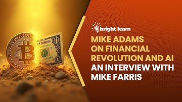 BrightLearn - Mike Adams on Financial Revolution and AI, an interview with Mike Farris