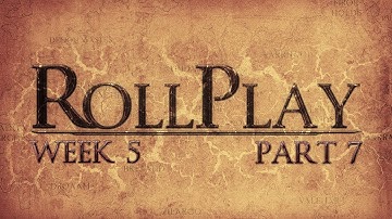 RollPlay Week Five - Part 7
