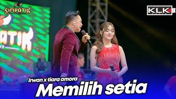 MEMILIH SETIA - IRWAN X TIARA AMORA - LIVE SIMPATIK MUSIC KLK AUDIO -TEMBAKAU BALAP 51 DUWE GAWE