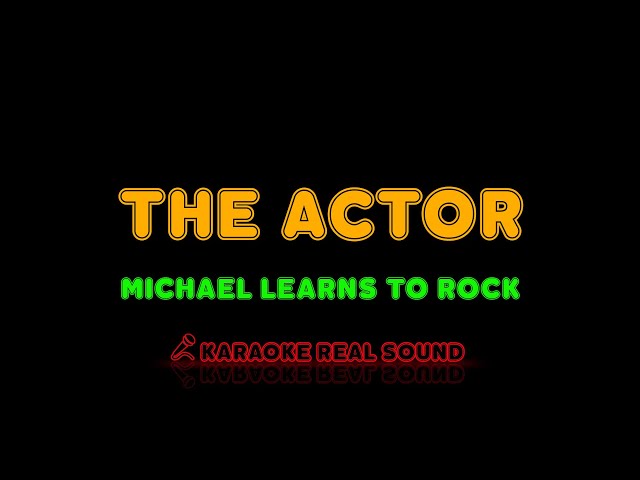 Michael Learns To Rock - The Actor [Karaoke Real Sound] class=