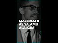 Malcolm X As Salamu Alaikum Islamic Greeting And Famous Speech Opening Line 