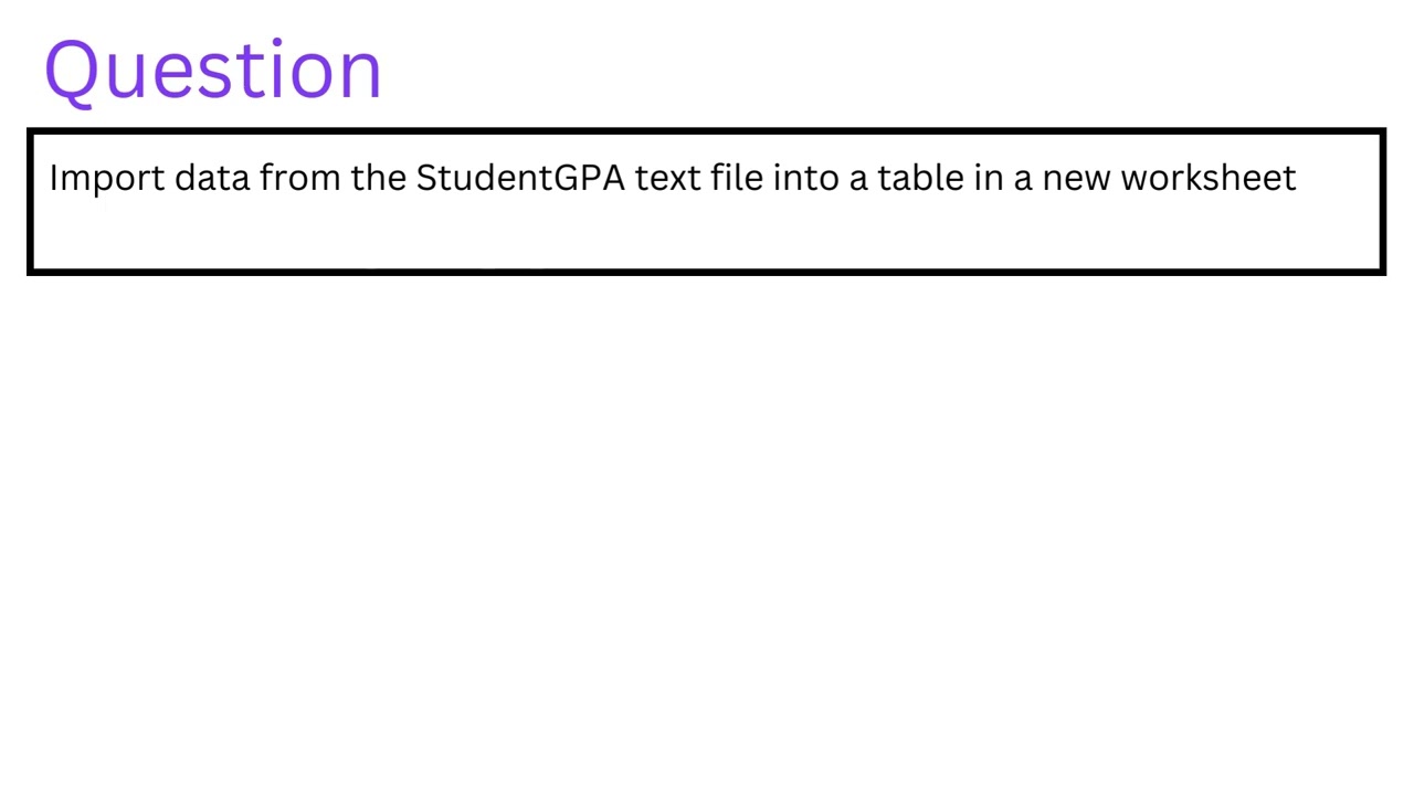 Import data from the StudentGPA text file into a table in a new worksheet