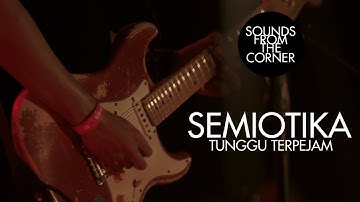 Semiotika - Tunggu Terpejam | Sounds From The Corner Live #35