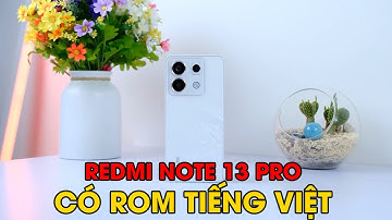 Redmi Note 13 Pro CÓ SẴN ROM TIẾNG VIỆT, giá chỉ hơn 4 TRIỆU có đáng để lựa chọn không ???
