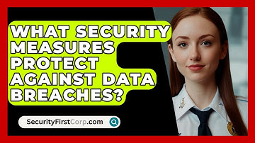 What Security Measures Protect Against Data Breaches? - SecurityFirstCorp.com