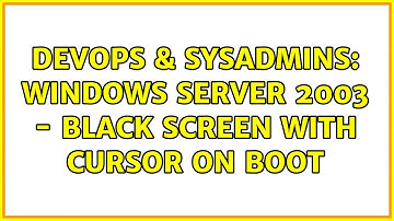 DevOps & SysAdmins: Windows Server 2003 - Black screen with cursor on boot