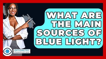 What Are The Main Sources Of Blue Light? - Optometry Knowledge Base