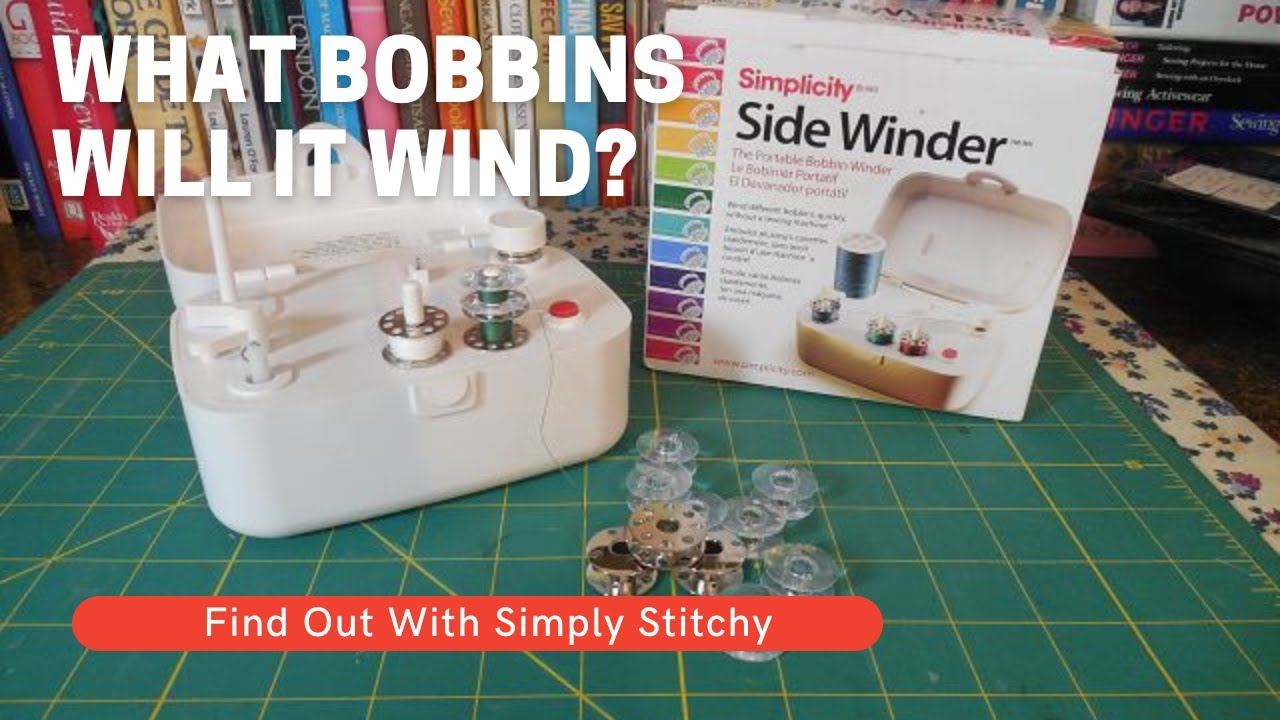 Simplicity Side Winder Bobbin Winder: What Bobbins Will it Wind? 