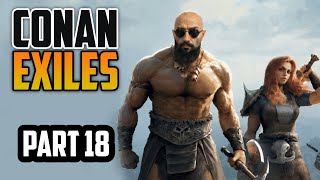 Conan Exiles — Conan Exiles | Part 18