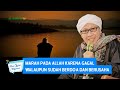 Marah pada Allah karena Gagal Walaupun Sudah Berdo'a dan Berusaha  -  Buya Yahya Menjawab