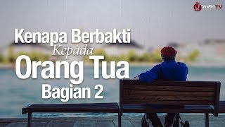 Ceramah Agama Islam: Kenapa Berbakti Kepada Orang Tua Bagian 2 - Ustadz Sufyan Bafin Zen