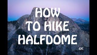 How To Hike Halfdome 4K