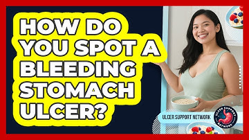 How Do You Spot A Bleeding Stomach Ulcer? - Ulcer Support Network