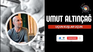 Uçun Kuşlar Uçun - Umut Altınçağ (Ahmet Kaya)
