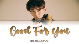Video thumbnail of "Eric Nam (에릭남) - Good For You (Color Coded Lyrics/Rom/Han/Eng)"
