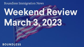 Boundless Immigration News, Weekend Review, March 3, 2023