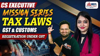 MISSION SERIES - GST &amp; Customs [Registration Under GST] For CS Executive | MEPL Classes