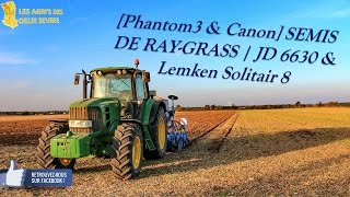 [Phantom3 & Canon] SEMIS DE RAY-GRASS | JD 6630 & Lemken Solitaire 8