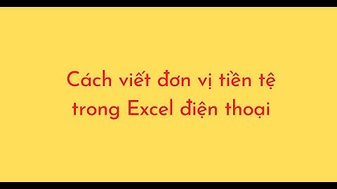 Cách viết đơn vị tiền tệ trong Excel điện thoại