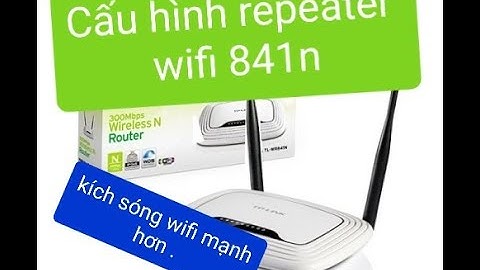 Hướng dẫn cấu hình repeater tp link 841n