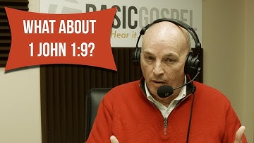How did you arrive at your understanding of 1 John 1:9? | Basic Gospel