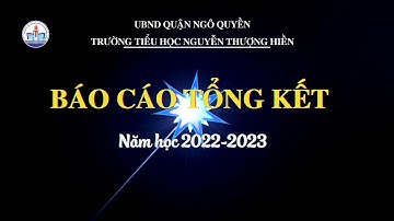 THNTH- Phóng sự Báo cáo tổng kết năm học 2022-2023