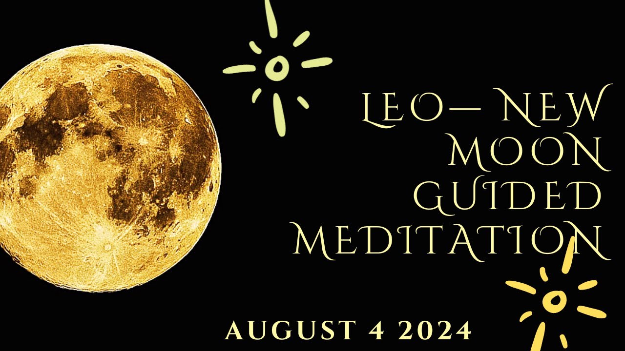 NEW MOON IN LEO 🦁♌️ GUIDED MEDITATION -AUGUST 4 2024 - YouTube