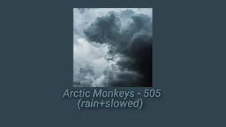 Arctic Monkeys - 505 (Rain+Slowed)