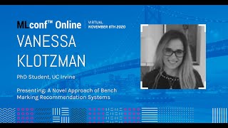 MLconf Online 2020: A Novel Approach of Bench marking Recommendation Systems by Vanessa Klotzman Profile