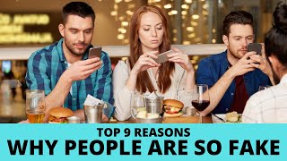 Why are people so fake? The top 9 reasons