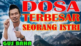 NGAJI GUS BAHA DOSA TERBESAR SEORANG ISTRI