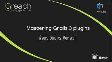 Greach 2016 - Álvaro Sánchez Mariscal - Mastering Grails 3 plugins