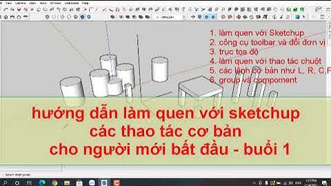 HƯỚNG DẪN DỰNG SKETCHUP CƠ BẢN CHO NGƯỜI MỚI BẮT ĐẦU - BUỔI 1 ( LEARN SKETCHUP BASIC- UNIT1)