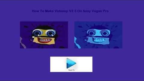 How To Make Videoup V2.5 On Vegas Pro (Fixed)