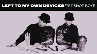 Pet Shop Boys - Left To My Own Devices (New Toy Mix) (Remastered)