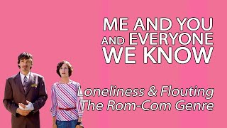 Me And You And Everyone We Know - Loneliness & Flouting The Rom-Com Genre