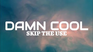 Skip The Use - Damn Cool (Lyrics)